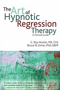 The Art of Hypnotic Regression Therapy : A Clinical Guide (Paperback)