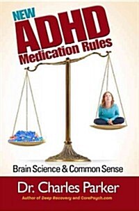 The New ADHD Medication Rules: Brain Science & Common Sense (Paperback)