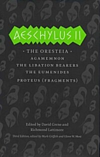Aeschylus II: The Oresteia: Agamemnon/The Libation Bearers/The Eumenides/Proteus (Fragments (Hardcover, 3)