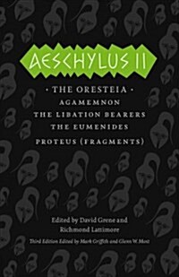 Aeschylus II: The Oresteia/Agamemnon/The Libation Bearers/The Eumenides/Proteus (Fragments) (Paperback, 3)