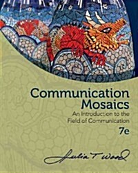 Communication Mosaics: An Introduction to the Field of Communication (Paperback, 7)