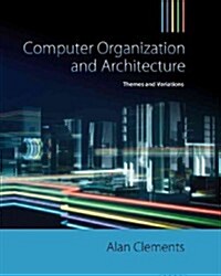 Computer Organization and Architecture: Themes and Variations (Hardcover)