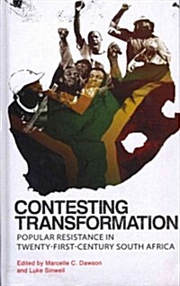 Contesting Transformation : Popular Resistance in Twenty-first Century South Africa (Hardcover)