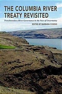 The Columbia River Treaty Revisited: Transboundary River Governance in the Face of Uncertainty (Paperback)