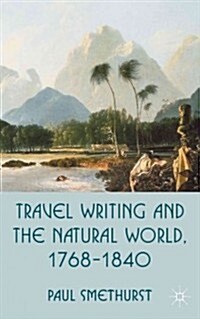 Travel Writing and the Natural World, 1768-1840 (Hardcover)