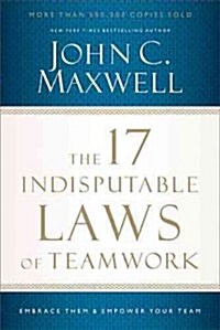 The 17 Indisputable Laws of Teamwork: Embrace Them and Empower Your Team (Paperback)