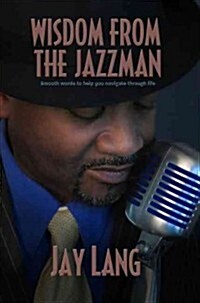 Wisdom from the Jazzman: Smooth Words to Help You Navigate Through Life (Paperback)