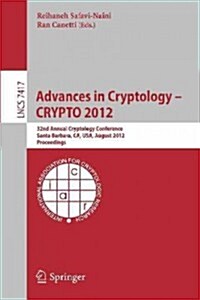 Advances in Cryptology -- Crypto 2012: 32nd Annual Cryptology Conference, Santa Barbara, CA, USA, August 19-23, 2012, Proceedings (Paperback, 2012)
