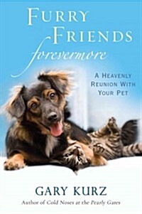 Furry Friends Forevermore: A Heavenly Reunion with Your Pet (Paperback)