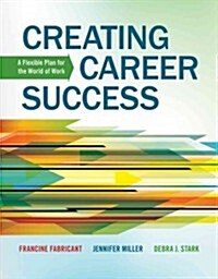 Creating Career Success: A Flexible Plan for the World of Work (Paperback)