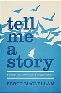 Tell Me a Story: Finding God (and Ourselves) Through Narrative (Paperback)