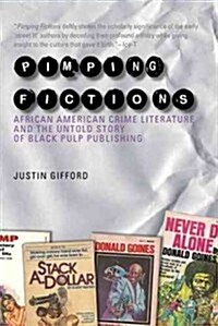 Pimping Fictions: African American Crime Literature and the Untold Story of Black Pulp Publishing (Hardcover, American Litera)