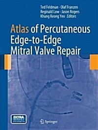 Atlas of Percutaneous Edge-to-Edge Mitral Valve Repair (Hardcover, 2013 ed.)