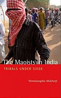 The Maoists in India : Tribals Under Siege (Hardcover)