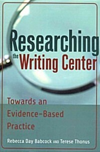 Researching the Writing Center: Towards an Evidence-Based Practice (Paperback)
