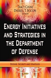 Energy Initiatives & Strategies in the Department of Defense (Paperback, UK)