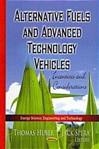Alternative Fuels & Advanced Technology Vehicles: Incentives and Considerations (Hardcover)