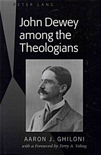 John Dewey among the Theologians: with a Foreword by Terry A. Veling (Hardcover)