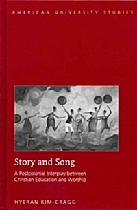Story and Song: A Postcolonial Interplay between Christian Education and Worship (Hardcover)