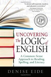 Uncovering the Logic of English (Paperback, 2nd) - A Common-sense Approach to Reading, Spelling, and Literacy