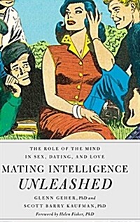 Mating Intelligence Unleashed: The Role of the Mind in Sex, Dating, and Love (Hardcover)