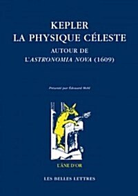 Kepler: La Physique Celeste: Autour de LAstronomia Nova (1609) (Paperback)