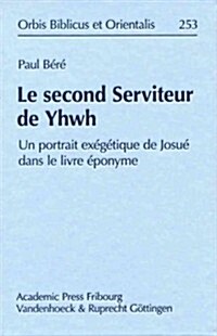 Le Second Serviteur de Yhwh: Un Portrait Exegetique de Josue Dans Le Livre Eponyme (Hardcover)