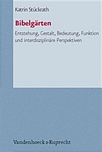 Bibelgarten: Entstehung, Gestalt, Bedeutung, Funktion Und Interdisziplinare Perspektiven (Paperback)