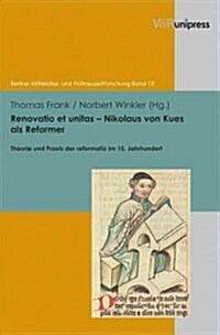 Renovatio Et Unitas - Nikolaus Von Kues ALS Reformer: Theorie Und Praxis Der Reformatio Im 15. Jahrhundert (Hardcover)
