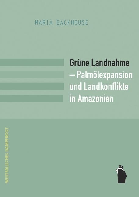 Grune Landnahme - Palmolexpansion und Landkonflikte in Amazonien (Paperback)