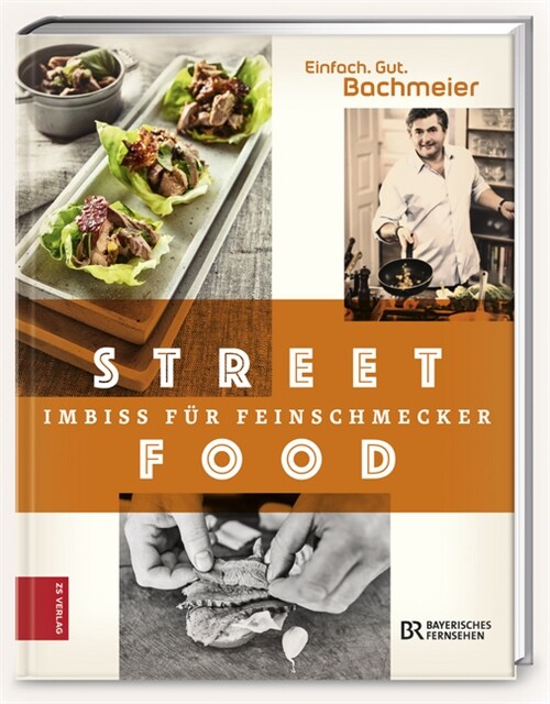 Einfach. Gut. Bachmeier. Streetfood - Imbiss fur Feinschmecker (Hardcover)