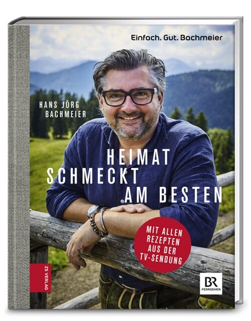 Einfach. Gut. Bachmeier. Heimat schmeckt am besten. (Hardcover)