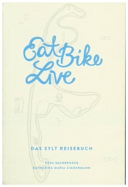Eat Bike Live: Das Sylt Reisebuch (Paperback)