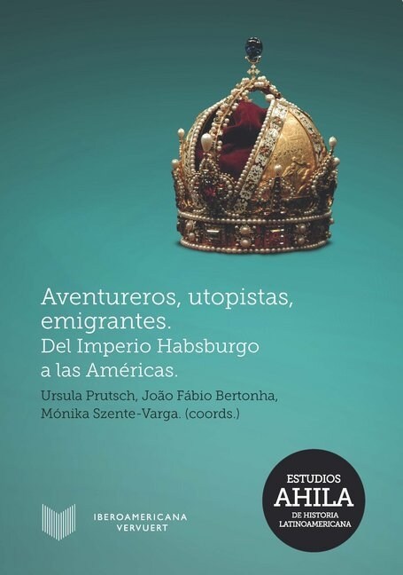 Aventureros, utopistas, emigrantes : del Imperio Habsburgo a las Americas (Paperback)