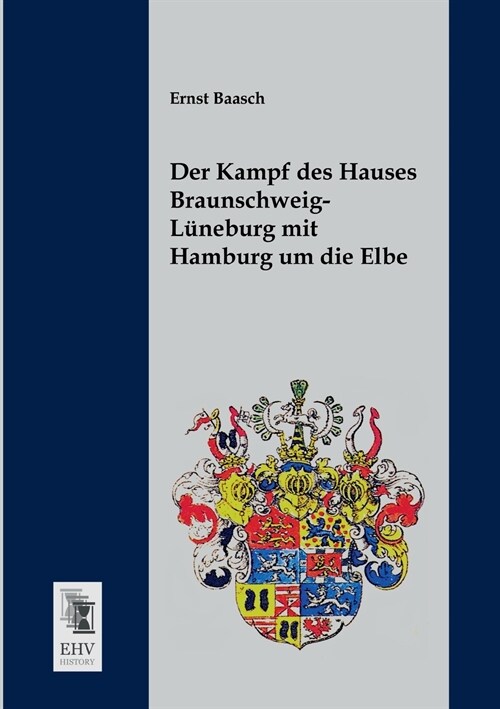 Der Kampf des Hauses Braunschweig-Luneburg mit Hamburg um die Elbe (Paperback)