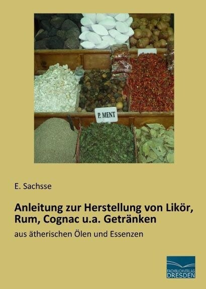 Anleitung zur Herstellung von Likor, Rum, Cognac u.a. Getranken (Paperback)