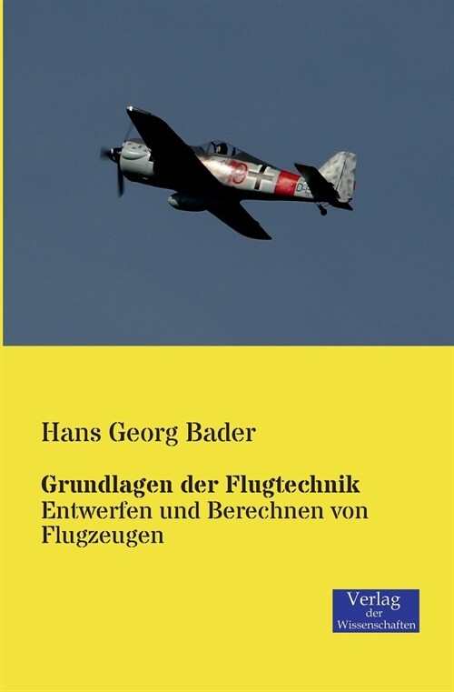 Grundlagen der Flugtechnik: Entwerfen und Berechnen von Flugzeugen (Paperback)