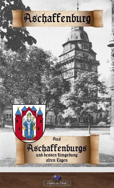 Aus Aschaffenburgs und dessen Umgebung alten Tagen (Paperback)
