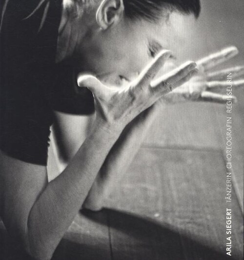 Arila Siegert. Tanzerin Choreografin Regisseurin (Paperback)