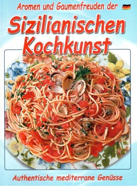 Aromen und Gaumenfreuden der Sizilianischen Kochkunst (Paperback)