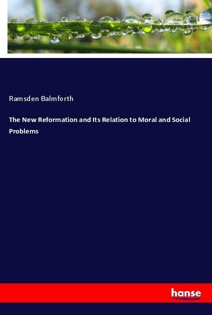 The New Reformation and Its Relation to Moral and Social Problems (Paperback)