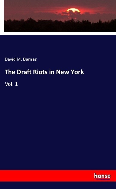 The Draft Riots in New York: Vol. 1 (Paperback)