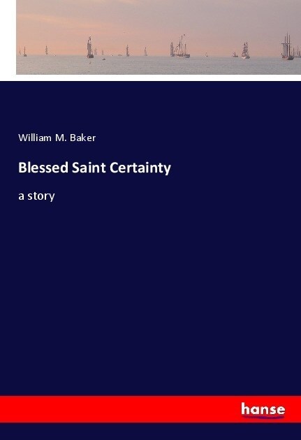 Blessed Saint Certainty: a story (Paperback)