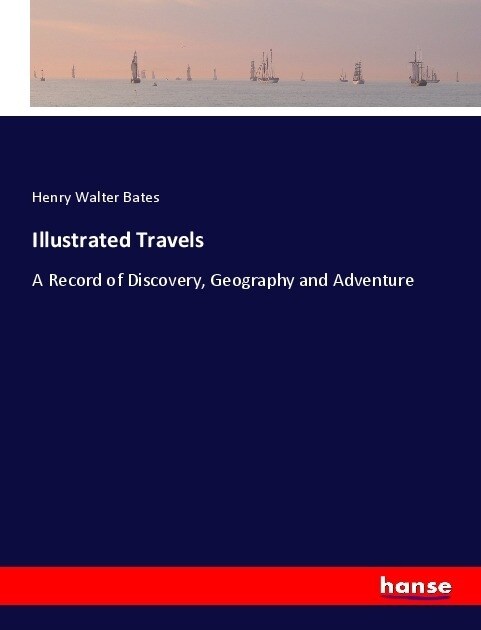 Illustrated Travels: A Record of Discovery, Geography and Adventure (Paperback)