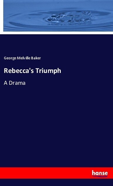 Rebeccas Triumph: A Drama (Paperback)