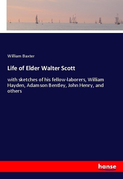 Life of Elder Walter Scott: with sketches of his fellow-laborers, William Hayden, Adamson Bentley, John Henry, and others (Paperback)