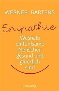 Empathie : die Macht des Mitgefühls : weshalb einfühlsame Menschen gesund und glücklich sind
