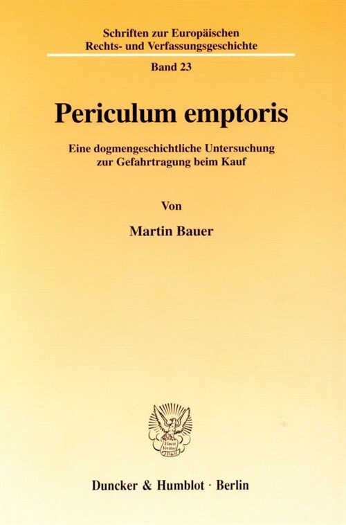 Periculum Emptoris: Eine Dogmengeschichtliche Untersuchung Zur Gefahrtragung Beim Kauf (Paperback)