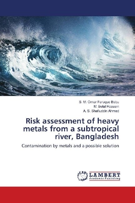 Risk assessment of heavy metals from a subtropical river, Bangladesh (Paperback)