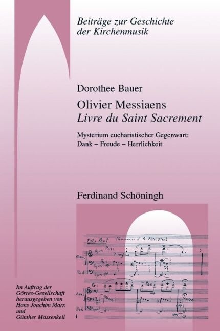 Olivier Messiaens Livre Du Saint Sacrement: Mysterium Eucharistischer Gegenwart: Dank - Freude - Herrlichkeit (Paperback)